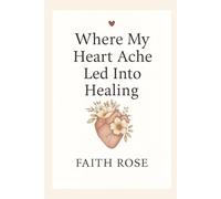 Where My Heart Ache Led Into Healing