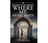 Where My Heart Beats: 3 (Epic Philosophies in Love, War, & Reasoning)
