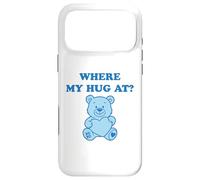 Where My Hug At Cute Teddy Bear Case for iPhone 17 Pro Max