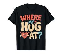 Where My Hug at Graphic Funny Love Hugging Sarcasm T-Shirt