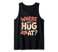 Where My Hug at Graphic Funny Love Hugging Sarcasm Tank Top
