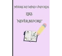Where My Mind Unfolds Like Never Before: Funny Gift Notebook Journal for Friends and Family