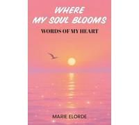 Where My Soul Blooms: Words Of My Heart
