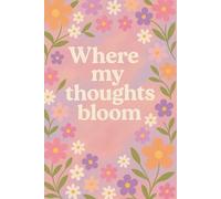 Where My Thoughts Bloom: The Cutest Girly Notebook for Notes, Dreams & Daily Thoughts