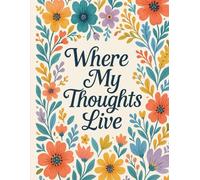 Where My Thoughts Live Journal: A Beautiful Blank Writing Notebook for Capturing Dreams, Ideas, and Everyday Reflections | large Size 90 GSM Paper (8.5x11 Inches)