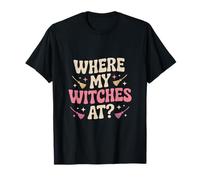 Where My Witches At Halloween T-Shirt