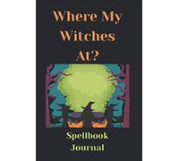Where My Witches At? - Witches Spellbook Journal 6x9 Inch Blank 120 White Journal Lined Pages With Matte Cover.: Funny Spellbook Journal/Diary/Notebook for Witchy Things.