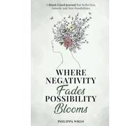 Where Negativity Fades, Possibility Blooms - A Blank Lined Journal: For Self-Reflection, Mindfulness, Gratitude, Positive Thinking, Personal Growth and Daily Writing. 5x8", 100 pages.