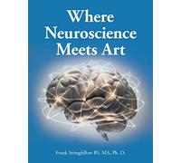 Where Neuroscience Meets Art: Pattern Recognition and Mirror Neurons, Implications for Mapping the Human Brain from Collected Works of Frank ... of Aging on Creativity and Expression)