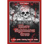 Where Nightmares Grow: a dark gothic coloring book for adults (The Nightmare Within - The series)