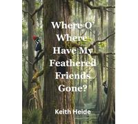 Where O' Where Have My Feathered Friends Gone (Ivory Bill Products - True Life Encounters - Natures Secrets)
