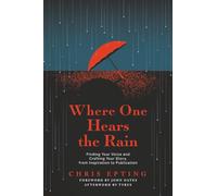 Where One Hears the Rain: Finding Your Voice and Crafting Your Story, from Inspiration to Publication