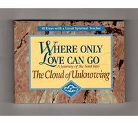Where Only Love Can Go (30 Days With a Great Spiritual Teacher)