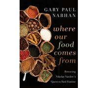 Where Our Food Comes from: Retracing Nikolay Vavilov's Quest to End Famine (Shearwater)