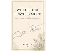 Where Our Prayers Meet: Poems on Love, Faith, and the Ways We Carry One Another (Everything Between Collection)