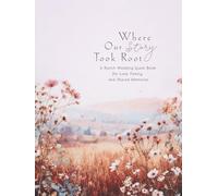 Where Our Story Took Root : A Ranch Wedding Guest Book for Love, Family, and Shared Memories: A Romantic Ranch Wedding Guest Book for Guests’ Messages, Memories, and Wishes