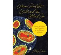 Where Paralytics Walk and the Blind See : Stories of Sickness and Disability at the Juncture of Worlds