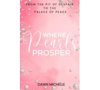 Where Pearls Prosper: From The Pit of Despair To The Palace of Peace