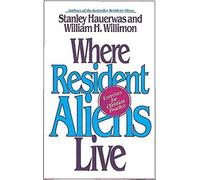 Where Resident Aliens Live: Exercises for Christian Practice