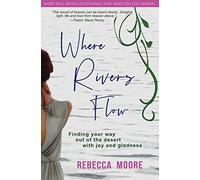 Where Rivers Flow: Finding your way out of the desert with joy and gladness: 3 (Real World Devotionals That Make You Feel Normal)