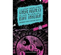 Where Rockets Burn Through: Contemporary Science Fiction Poems from the UK