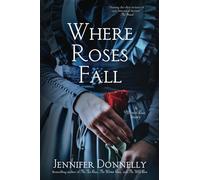 Where Roses Fall (A Winter Rose Story) (The Tea Rose Saga)