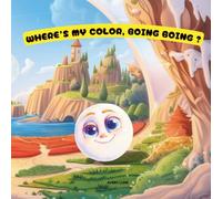 Where’s My Color, Boing Boing?: A small journey that leads to the most beautiful colors-those from within.