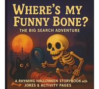 Where’s My Funny Bone?: The Big Search Adventure - A Rhyming Halloween Storybook with Jokes & Bonus Activity Pages