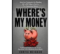 WHERE’S MY MONEY?: The Next Great Frontier Isn’t AI-It’s the Operational Truth of Reclaiming Internal Wealth