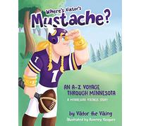 Where s Viktor's Mustache? an a to Z Voyage Through Minnesota