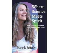 Where Science Meets Spirit: The Autobiography of a Paralyzed Yogi