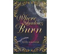 Where Shadows Burn (The Shadow and Flame Duology)