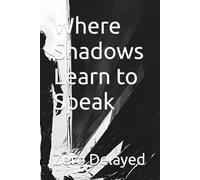 Where Shadows Learn to Speak: 1 (The Whispering Archives Series)