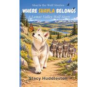 Where Shayla Belongs: A Lamar Valley Wolf Story (SHAYLA THE WOLF STORIES)