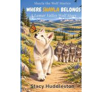 Where Shayla Belongs: A Lamar Valley Wolf Story (SHAYLA THE WOLF STORIES)