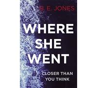 Where She Went: An utterly gripping psychological thriller with a killer twist