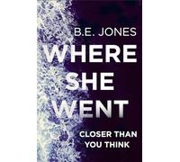 Where She Went: An utterly gripping psychological thriller with a killer twist