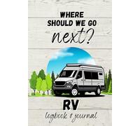 Where Should We Go Next?: RV Logbook and Journal