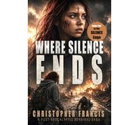 Where Silence Ends: A YA Dystopian Survival Adventure (Book 5 of 5) (The Silence Saga)