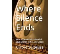 Where Silence Ends: Where Silence Ends: A Novel of Love, Silence, Justice, and Legacy