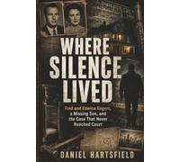 Where Silence Lived: Fred and Edwina Rogers, a Missing Son, and the Case That Never Reached Court