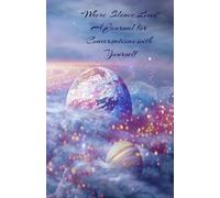 Where Silence Lives: A Journal for Conversations with Yourself