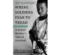 Where Soldiers Fear to Tread: A Relief Worker's Tale of Survival