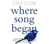 Where Song Began: Australia's Birds And How They Changed TheWorld
