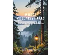 WHERE STILLNESS HEALS: A Spirit Walker’s Guidance For Modern Families