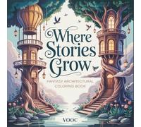 Where Stories Grow: Fantasy Architecture Coloring Book for Adults Featuring 40 Intricate Botanical Homes, Whimsical Tree Houses, and Enchanted ... Relief (Enchanted Realms - Fantasy Coloring)