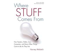 Where Stuff Comes From: How Toasters, Toilets, Cars, Computers and Many Other Things Come To Be As They Are