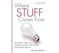 Where Stuff Comes From: How Toasters, Toilets, Cars, Computers and Many Other Things Come To Be As They Are
