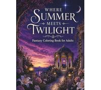 Where Summer Meets Twilight: A Fantasy Coloring Journey Through Enchanted Worlds and Timeless Legends