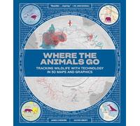 Where the Animals Go - Tracking Wildlife with Technology in 50 Maps and Graphics